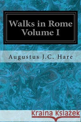 Walks in Rome Volume I Augustus J 9781534899438 Createspace Independent Publishing Platform