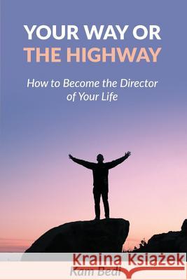 Your way or the Highway: How to become the director of your life Bedi Miss, Kamaljit K. 9781534911796
