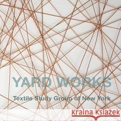 Yard Works: Textile Study Group of New York Marilyn Henrion Kim Power 9781534938410