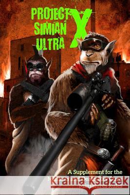 Project Simian Ultra X: A Supplement for the Mutants and Death Ray Guns Miniatures Rules Andrea Sfiligoi Andrea Sfiligoi Andrew Frazer 9781534948211