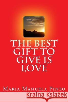 The Best Gift to Give is Love Pinto, Maria Manuela 9781534953741
