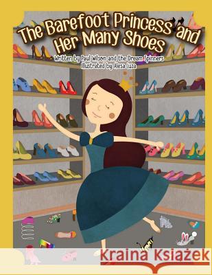 The Barefoot Princess and Her Many Shoes Paul Wilson Alesa Luza The Dream Spinners 9781534992832 Createspace Independent Publishing Platform