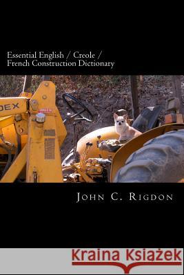 Essential English / Creole / French Construction Dictionary John C. Rigdon 9781534993198