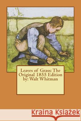 Leaves of Grass: The Original 1855 Edition by: Walt Whitman Whitman, Walt 9781535048095