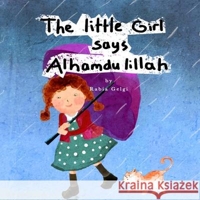The Little Girl says Alhamdulillah Gelgi, Rabia 9781535054676 Createspace Independent Publishing Platform