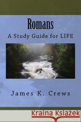 Romans: A Study Guide for LIFE Crews, James K. 9781535063913 Createspace Independent Publishing Platform