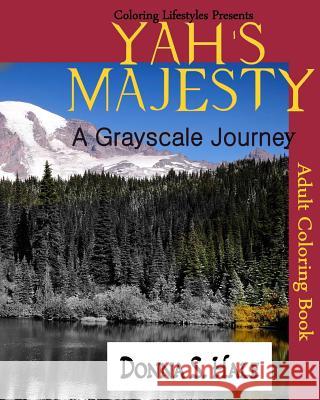 Yah's Majesty a Gray scale Journey: An Adult Gray Scale Coloring Book of Original Artwork Hale, Donna S. 9781535075961 Createspace Independent Publishing Platform