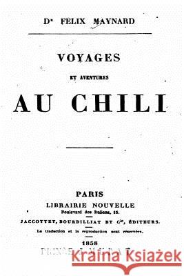 Voyages et Aventures au Chili Maynard, Felix 9781535081139