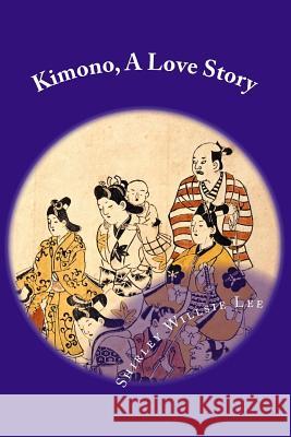 Kimono, A Love Story: Foreigner (Gaijin) and Modern Fashion Lee, Shirley Willsie 9781535088534 Createspace Independent Publishing Platform