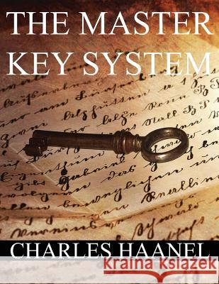 The MasterKey System: In Twenty-Four Parts with Questionnaire and Glossary Haanel, Charles Francis 9781535089609 Createspace Independent Publishing Platform
