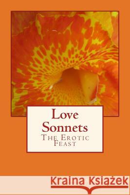 Love Sonnets: The Erotic Feast Pamela Eakins 9781535092623 Createspace Independent Publishing Platform