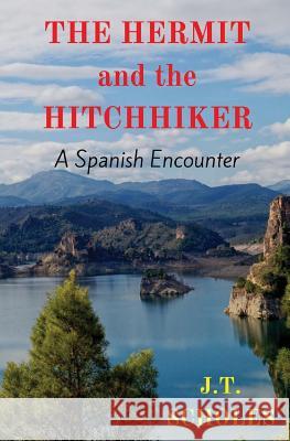 The Hermit and the Hitchhiker: A Spanish Encounter J. T. Scholes 9781535116510 Createspace Independent Publishing Platform