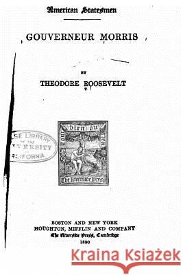 Gouveneur Morris Theodore Roosevelt 9781535124744