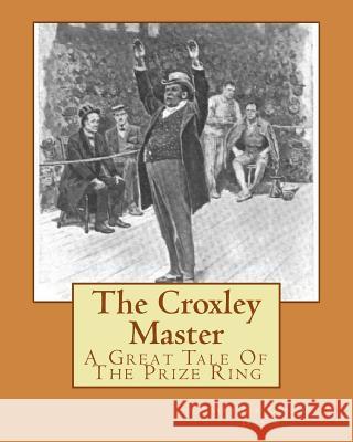 The Croxley Master: A Great Tale Of The Prize Ring Doyle, Arthur Conan 9781535225175