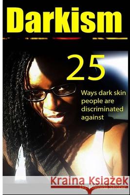 Darkism: 25 Ways Dark Skin People are Discriminated Against Strober, Rashida Marie 9781535252041