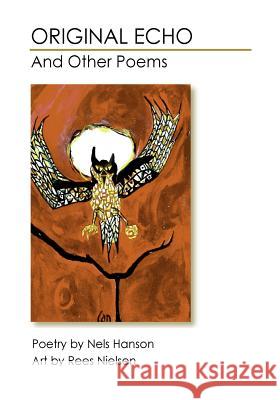 Original Echo: And Other Poems Nels Hanson Rees Nielsen Vicki Hanson 9781535255936