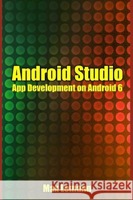 Android Studio: App Development on Android 6 Max Lemann 9781535268561 Createspace Independent Publishing Platform
