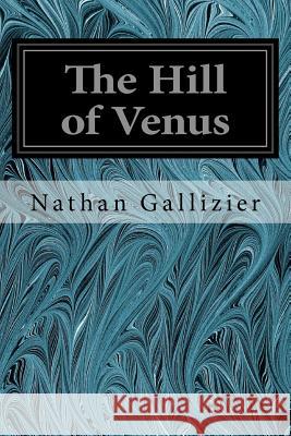 The Hill of Venus Nathan Gallizier 9781535291897 Createspace Independent Publishing Platform