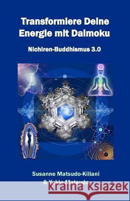 Transformiere Deine Energie mit Daimoku: Nichiren-Buddhismus 3.0 Matsudo, Yukio 9781535293846