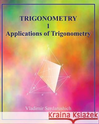 Trigonometry 1 Applications of Trigonometry Vladimir Serdarushich 9781535303903 Createspace Independent Publishing Platform