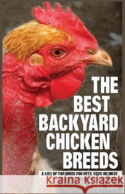 The Best Backyard Chicken Breeds (B&W Edition): A List of Top Birds For Pets, Eggs or Meat Bong, Jill 9781535319829