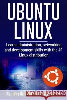 Ubuntu Linux: Learn administration, networking, and development skills with the #1 Linux distribution! Germaine, Nick 9781535325264 Createspace Independent Publishing Platform