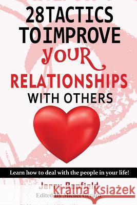28 Tactics to Improve your Relationships with Others: Learn how to deal with the people in your life! Gerard, Michel 9781535329477 Createspace Independent Publishing Platform