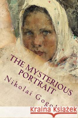 The Mysterious Portrait Nikolai Gogol 9781535329811 Createspace Independent Publishing Platform