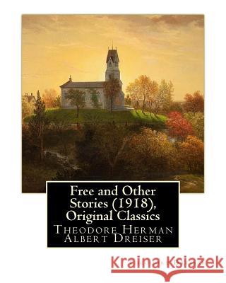 Free and Other Stories (1918), By Theodore Dreiser (Original Classics): Theodore Herman Albert Dreiser Dreiser, Theodore 9781535330343 Createspace Independent Publishing Platform