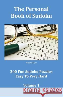 The Personal Book of Sudoku Volume 1: 200 Fun Sudoku Puzzles Easy To Very Hard Sharon Dyer Michael Dyer 9781535332477