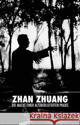 Zhan Zhuang: Die Macht einer Altüberlieferten Praxis Eiselt, Leslie 9781535351867