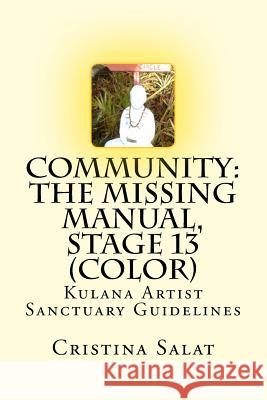 Community: The Missing Manual, Stage 13 (color): Kulana Artist Sanctuary Guidelines Salat, Cristina 9781535361347 Createspace Independent Publishing Platform