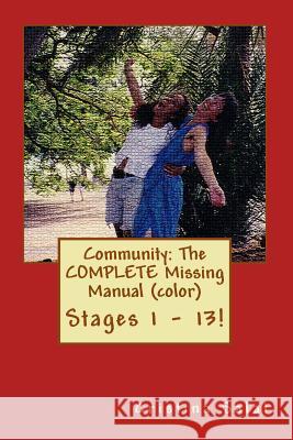 Community: The COMPLETE Missing Manual (color): Stages 1 - 13! Salat, Cristina 9781535361460 Createspace Independent Publishing Platform