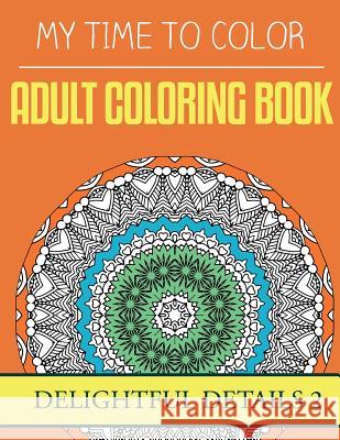 My Time To Color: Adult Coloring Book - Delightful Details 2 Douglas, Jeff 9781535378628