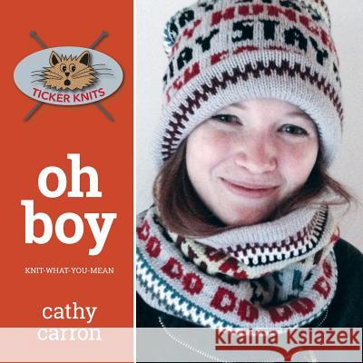 Oh Boy: Knit-What-You-Mean Cathy Carron 9781535378987 Createspace Independent Publishing Platform