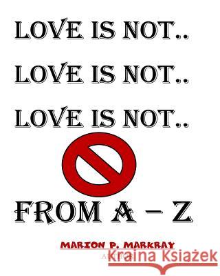 Love Is Not MS Marion P. Markray 9781535384247 Createspace Independent Publishing Platform