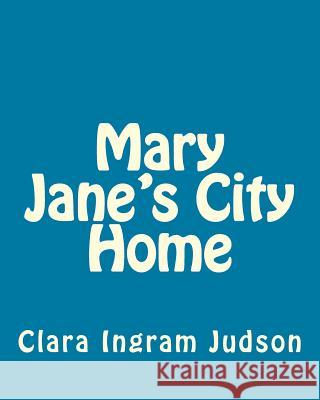 Mary Jane's City Home MS Clara Ingram Judson 9781535397681