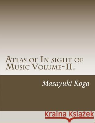Atlas of In sight of Music Volume-II.: Universal Map of Mind and Body in Music Masayuki Koga 9781535430548