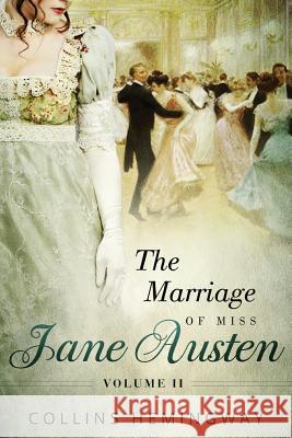 The Marriage of Miss Jane Austen: Volume II Collins Hemingway 9781535444958 Createspace Independent Publishing Platform