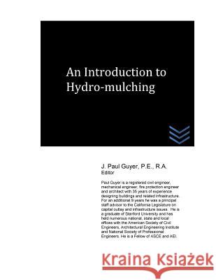 An Introduction to Hydro-Mulching J. Paul Guyer 9781535453530 Createspace Independent Publishing Platform