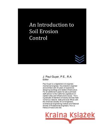 An Introduction to Soil Erosion Control J. Paul Guyer 9781535457804 Createspace Independent Publishing Platform