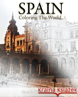 Spain Coloring The World: Sketch Coloring Book Hutzler, Anthony 9781535468244 Createspace Independent Publishing Platform