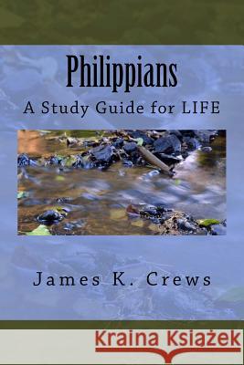 Philippians: A Study Guide for LIFE Crews, James K. 9781535468596 Createspace Independent Publishing Platform