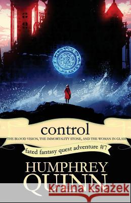 Control (the Blood Vision, the Immortality Stone, and the Woman in Glass) Humphrey Quinn Rachel Humphrey-d'Aigle 9781535472692