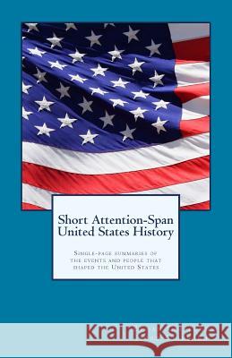 Short Attention-Span United States History (black and white version): Single-page summaries of the events and people that shaped the United States Jared Clifford Ethan Clifford 9781535474474