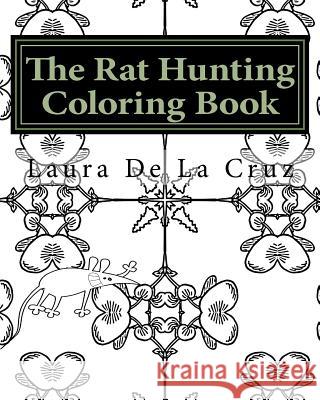 The Rat Hunting Coloring Book: A coloring book for everyone who loves hunting rats with their dogs but need something to do while waiting! De La Cruz, Laura K. 9781535475129 Createspace Independent Publishing Platform