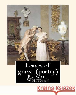 Leaves of grass, By Walt Whitman (poetry) Whitman, Walt 9781535485876
