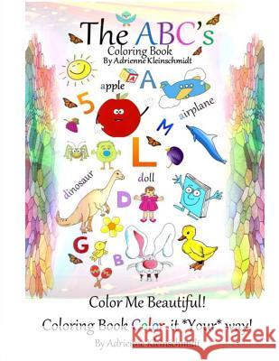 The ABC'S Coloring Book Kleinschmidt, Adrienne 9781535502252 Createspace Independent Publishing Platform