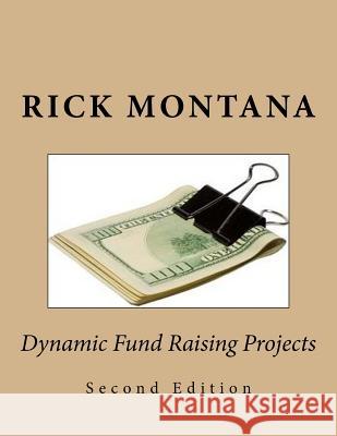 Dynamic Fund Raising Projects Rick Montana 9781535526296 Createspace Independent Publishing Platform