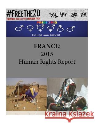 France: 2015 Human Rights Report United States Department of State        Penny Hill Press 9781535535434 Createspace Independent Publishing Platform